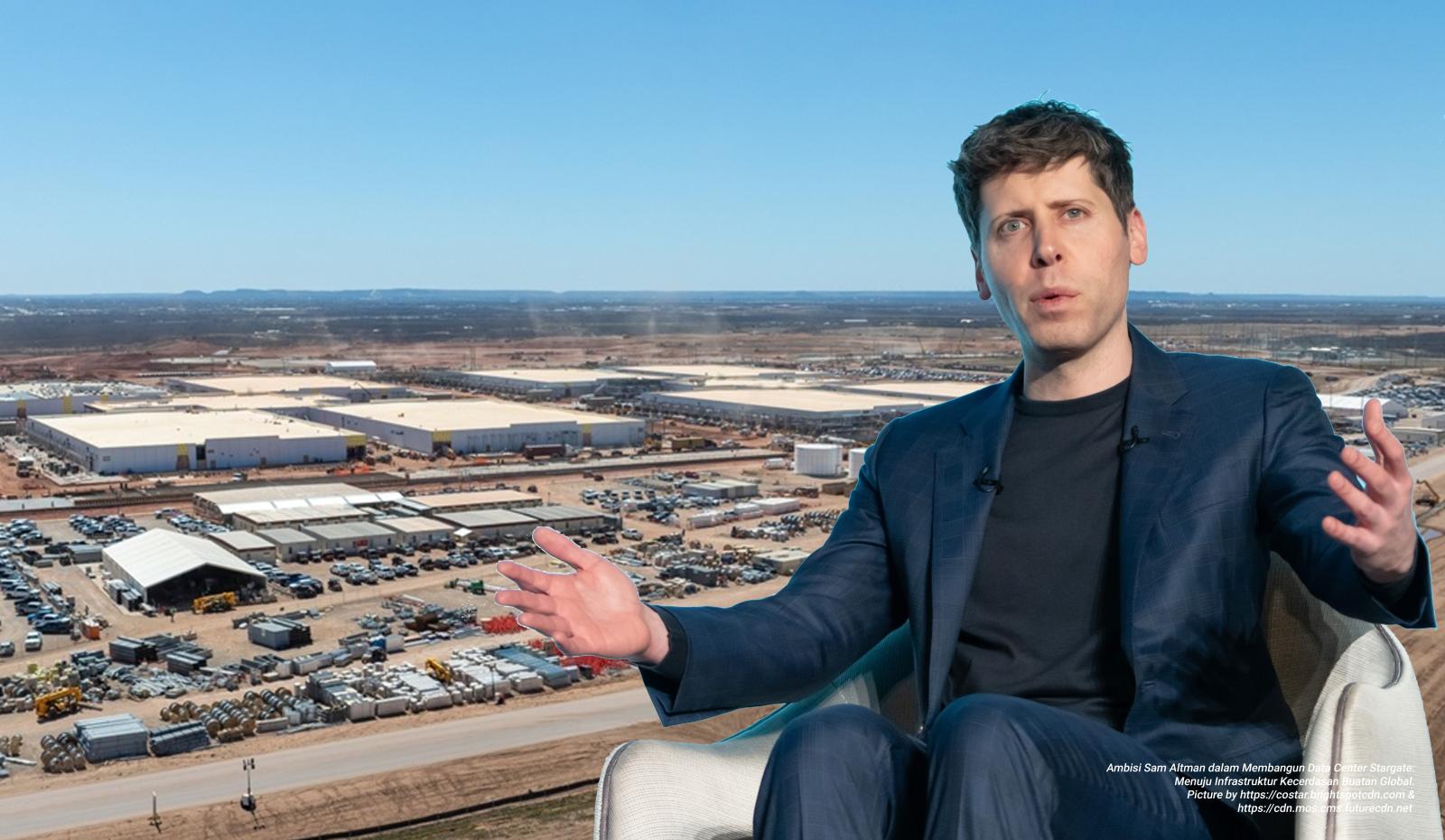 Ambisi Sam Altman dalam Membangun Data Center Stargate : Menuju Infrastruktur Kecerdasan Buatan Global