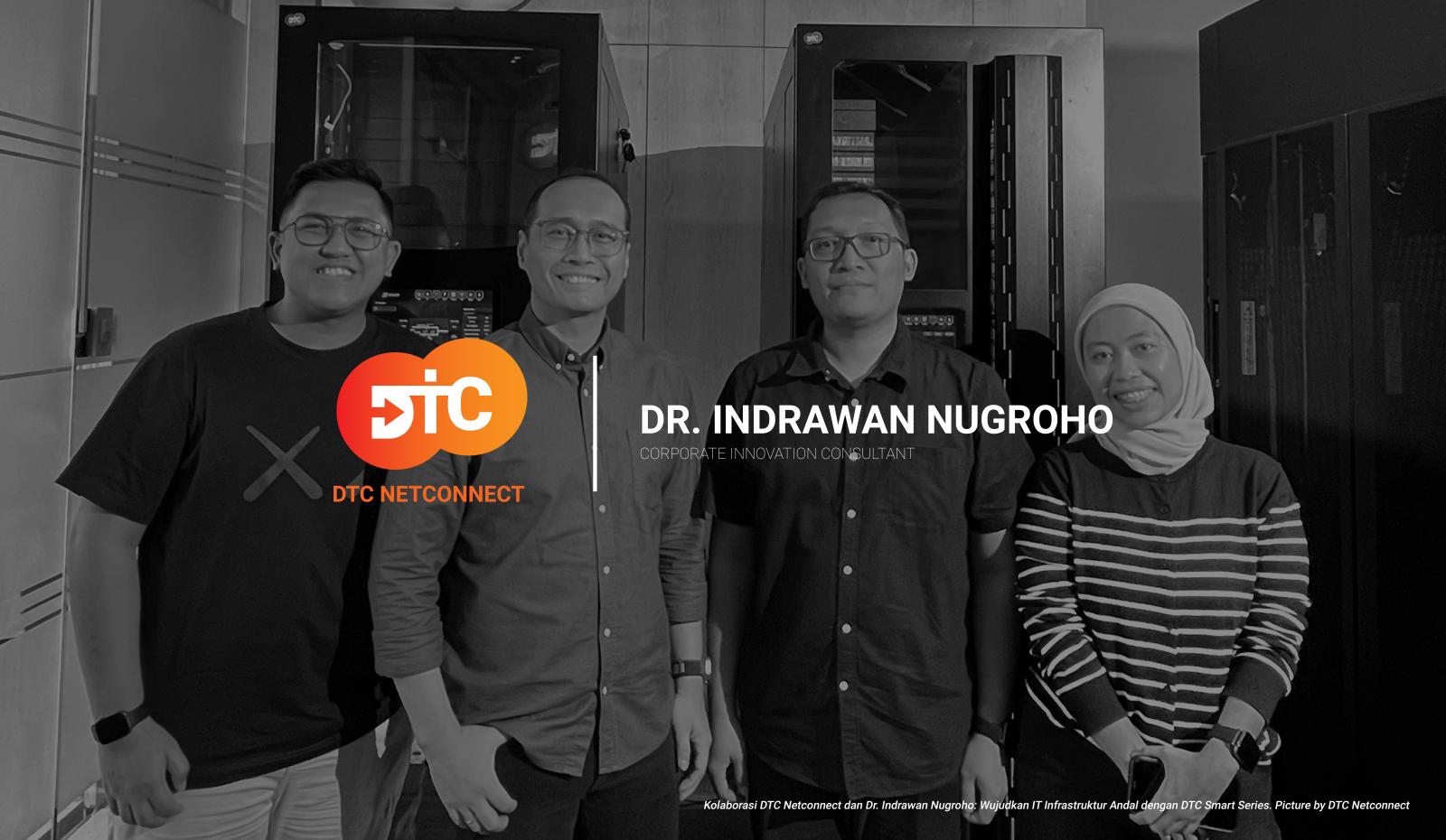 Kolaborasi DTC Netconnect dan Dr. Indrawan Nugroho: Wujudkan IT Infrastruktur Andal dengan DTC Smart Series
